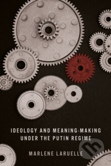 Ideology and Meaning-Making under the Putin Regime - Marlene Laruelle