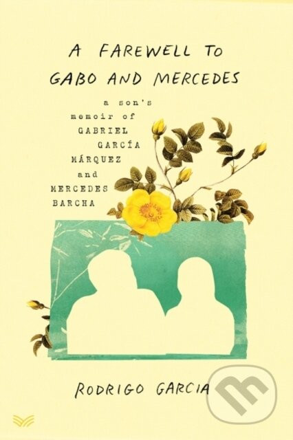 A Farewell to Gabo and Mercedes - Rodrigo Garcia