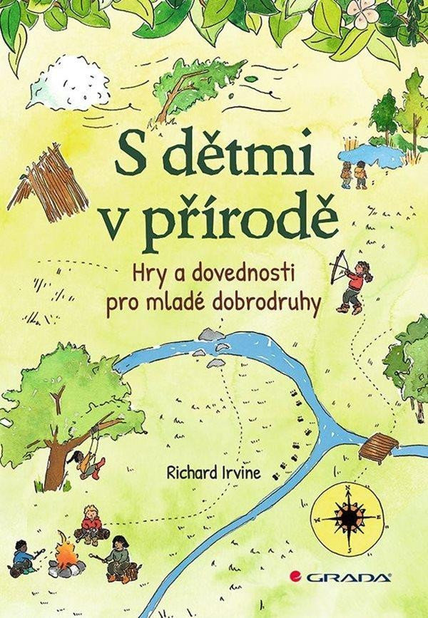 S dětmi v přírodě - Hry a dovednosti pro mladé dobrodruhy - Richard Irvine