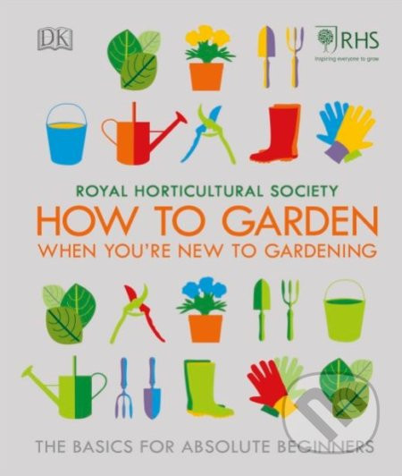 How To Garden When You're New To Gardening - Dorling Kindersley