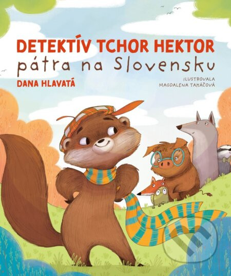 Detektív tchor Hektor pátra na Slovensku - Dana Hlavatá, Magdalena Takáčová (ilustrátor)