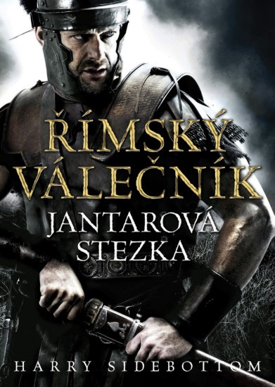 Římský válečník: Jantarová stezka  | SIDEBOTTOM, Harry