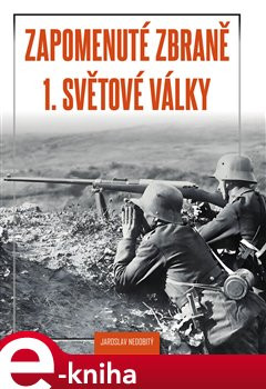Zapomenuté zbraně 1. světové války - Jaroslav Nedobitý