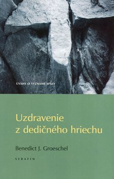 Uzdravenie z dedičného hriechu - Benedict J. Groeschel