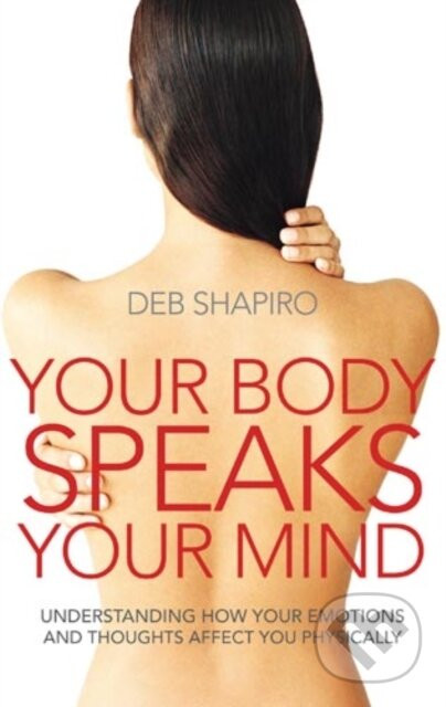 Your Body Speaks Your Mind - Deb Shapiro