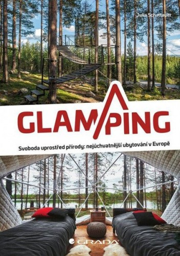 Glamping - Luxusní kempování na nejkrásnějších místech Evropy | SHATTAUER, Julia