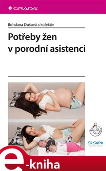 Potřeby žen v porodní asistenci - Bohdana Dušová, kol.