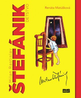 Milan Rastislav Štefánik detstvo - Renáta Matúšková