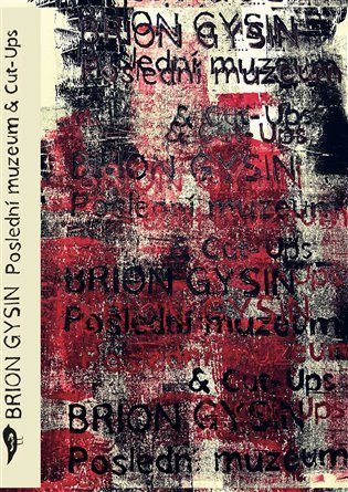Poslední muzeum & Cut-Ups - Brion Gysin