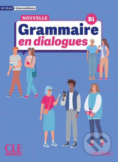 La Nouvelle Grammaire en dialogues - B1 Niveau intermédiaire + Audio - Claire Miquel