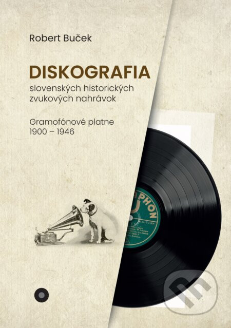 Diskografia slovenských historických zvukových nahrávok: gramofónové platne 1900 – 1946 - Robert Buček