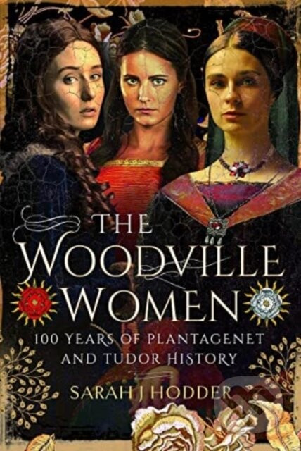 The Woodville Women - Sarah J Hodder