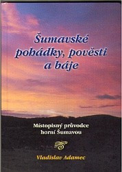 Šumavské pohádky, pověsti a báje | ADAMEC, Vladislav