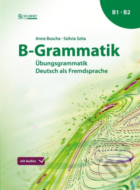 B-Grammatik: Übungsgrammatik Deutsch als Fremdsprache, Sprachniveau B1/B2 - Schubert