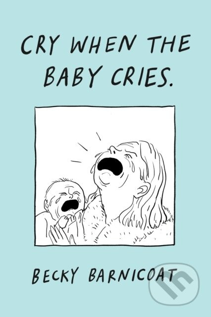 Cry When the Baby Cries - Becky Barnicoat
