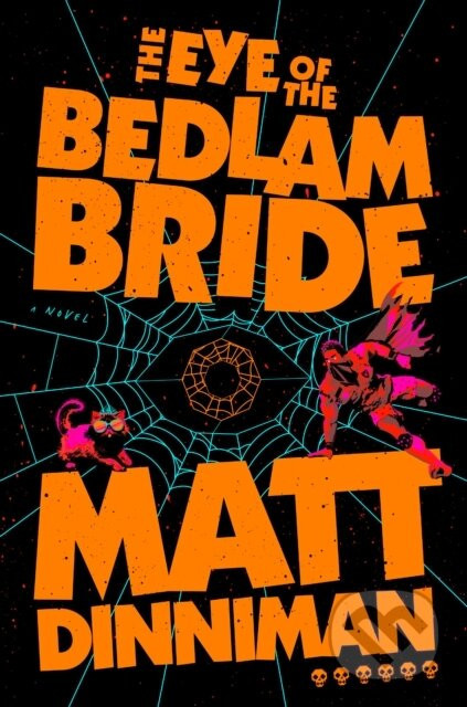 The Eye of the Bedlam Bride - Matt Dinniman