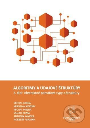 Algoritmy a údajové štruktúry 2. diel: Abstraktné pamäťové typy a štruktúry - Michal Varga, Miroslav Kvaššay