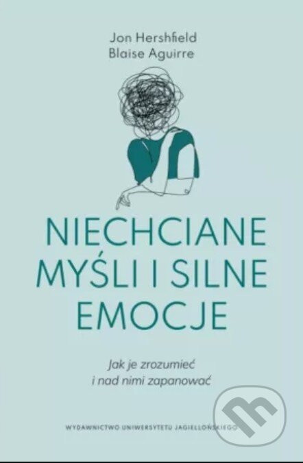 Niechciane myśli i silne emocje - Jon Hershfield, Blaise Aguirre