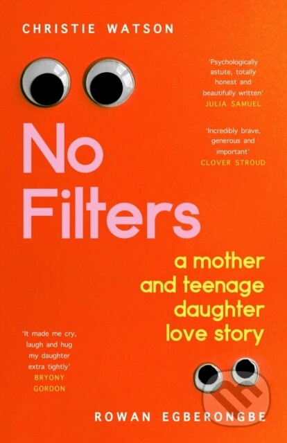 No Filters: a mother and teenage daughter love story - Christie Watson, Rowan Egberongbe