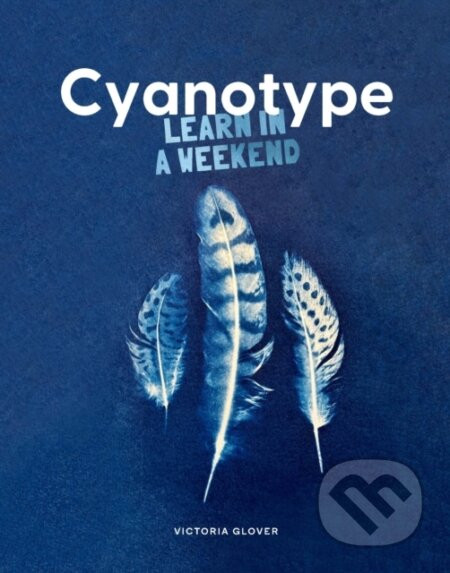 Cyanotype: Learn in a Weekend - Victoria Glover