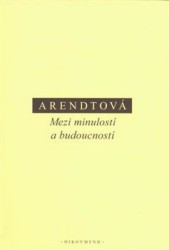 Mezi minulostí a budoucností | ARENDTOVÁ, Hannah