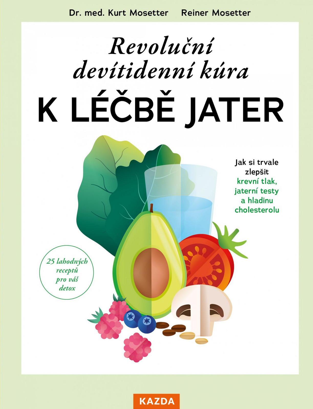 Revoluční devítidenní kúra k léčbě jater - Jak si trvale zlepšit krevní tlak, jaterní testy a hladinu cholesterolu - Kurt Mosetter