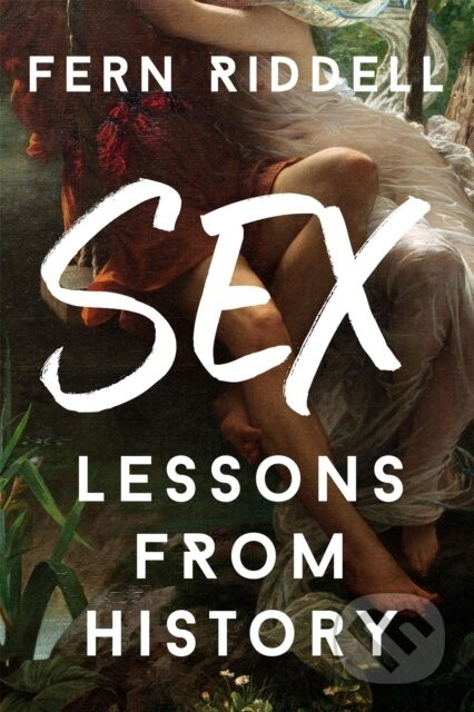 Sex: Lessons From History - Fern Riddell