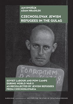 Czechoslovak Jewish Refugees in the Gulag - Jan Dvořák, Adam Hradilek