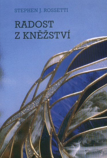 Radost z kněžství | ROSSETTI, Stephen J.