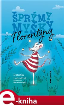 Šprýmy myšky Florentýny - Daniela Lahodová