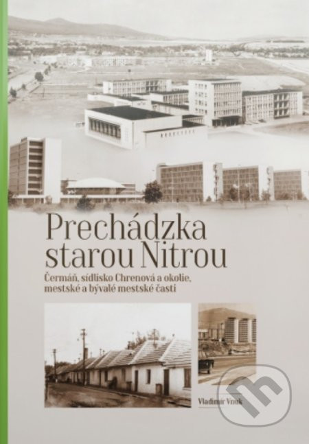 Prechádzka starou Nitrou (Čermáň, Trieda A. Hlinku a okolie) - Vladimír Vnuk