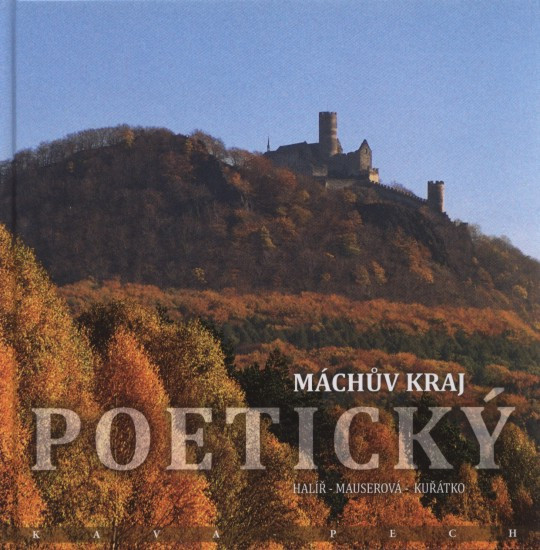 Máchův kraj poetický | HALÍŘ, Zdeněk, KUŘÁTKO, Vladimír, MAUSEROVÁ, Renata