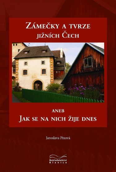 Zámečky a tvrze jižních Čech aneb Jak se na nich žije dnes | PIXOVÁ, Jaroslava