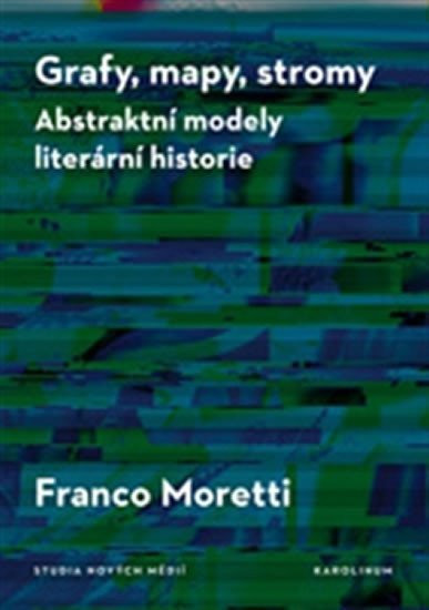 Grafy, mapy, stromy - Abstraktní modely literární historie - Franco Moretti