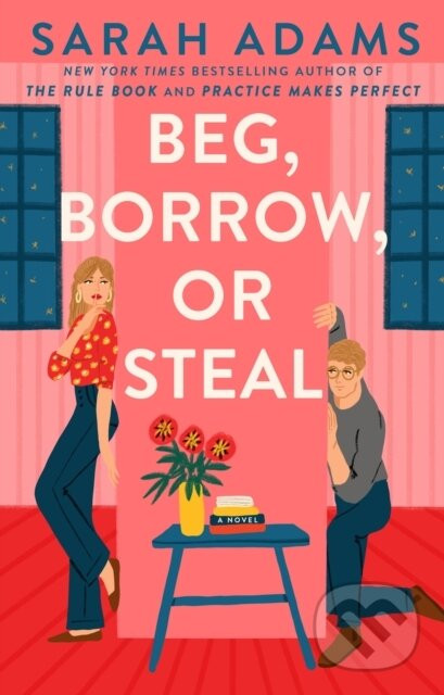 Beg, Borrow, or Steal: A Novel - Sarah Adams
