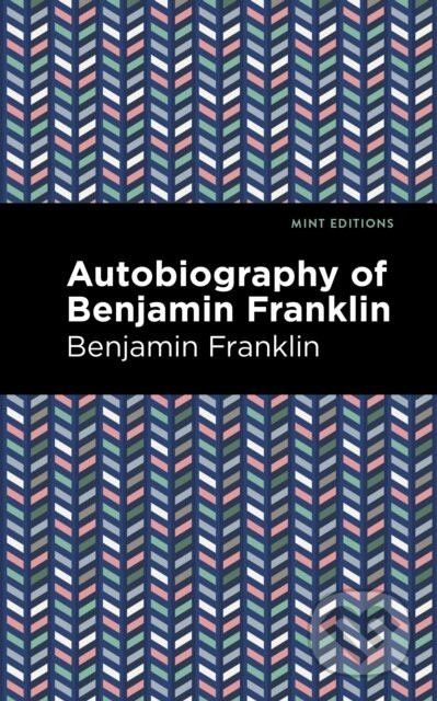 The Autobiography of Benjamin Franklin - Benjamin Franklin