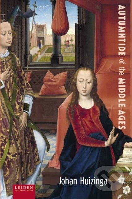 Autumntide of the Middle Ages - Johan Huizinga, Graeme Small, Anton van der Lem
