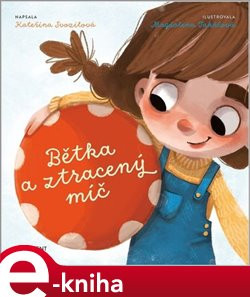 Bětka a ztracený míč - Kateřina Svozilová
