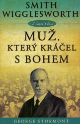 Smith Wigglesworth - Muž, který kráčel s Bohem | STORMONT, George