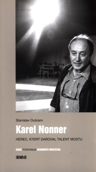 Karel Nonner - Herec, který daroval talent Mostu | OUBRAM, Stanislav