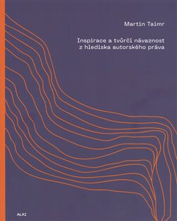 Inspirace a tvůrčí návaznost z hlediska autorského práva - Martin Taimr