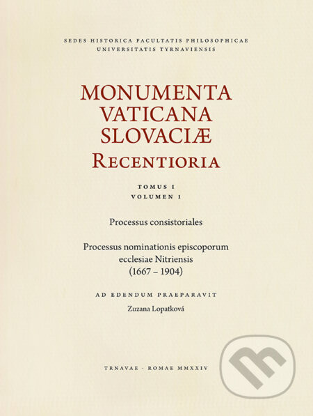 Monumenta Vaticana Slovaciae Recentioria - Tomus I / Volumen I - Zuzana Lopatková