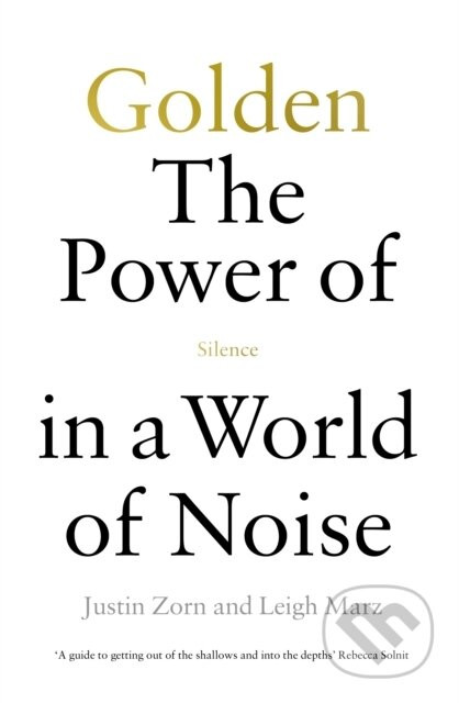 Golden: The Power of Silence in a World of Noise - Justin Talbot-Zorn, Leigh Marz