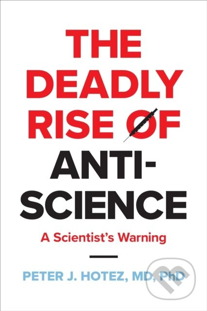 The Deadly Rise of Anti-science - Peter J. Hotez