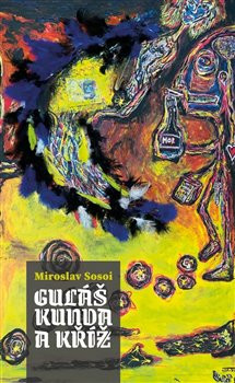 Guláš, kunda a kříž - Miroslav Sosoi