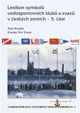 Lexikon symbolů vodosportovních klubů a svazů v českých zemích - 5. část - Aleš Brožek