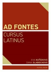 Ad Fontes. Cursus Latinus | SLABOCHOVÁ, Dana, KUŤÁKOVÁ, Eva