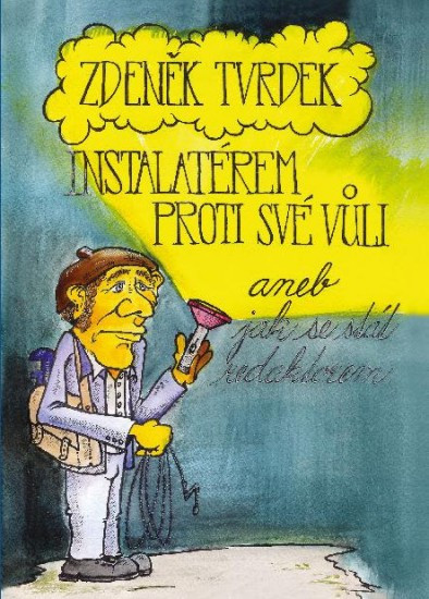 Instalatérem proti své vůli | TVRDEK, Zdeněk