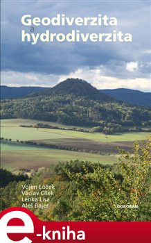 Geodiverzita a hydrodiverzita - Vojen Ložek, Václav Cílek, Lenka Lisá, Aleš Bajer