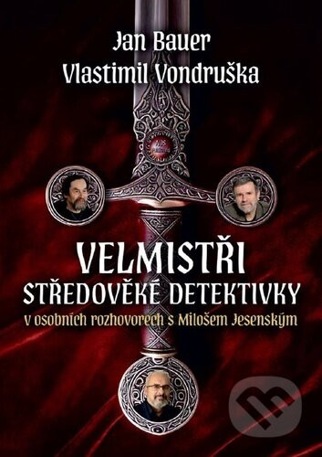 Velmistři středověké detektivky v osobních rozhovorech s Milošem Jesenským - Jan Bauer, Vlastimil Vondruška, Miloš Jesenský